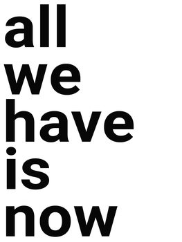 Plagát All we have is now