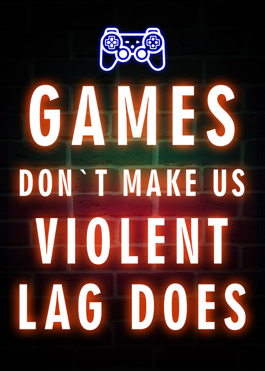 Poster Games Don`t Make Us Violent Lag Does