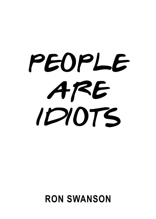 Poster People are idiots - Ron Swanson