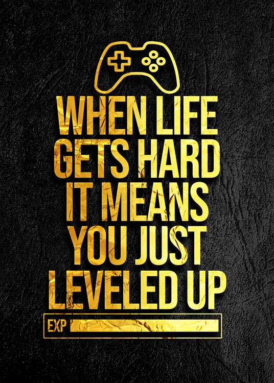 Juliste When Life Gets Hard It Means You Just Leveled Up