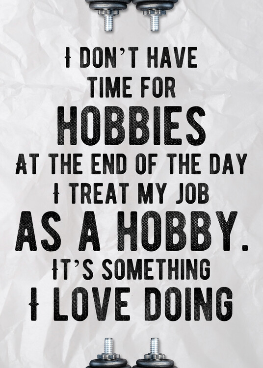 Plakát I Treat My Job As A Hobby - Inspirational Quote
