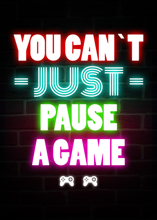 Poster You Can`t Just Pause A Game - Gaming Quote
