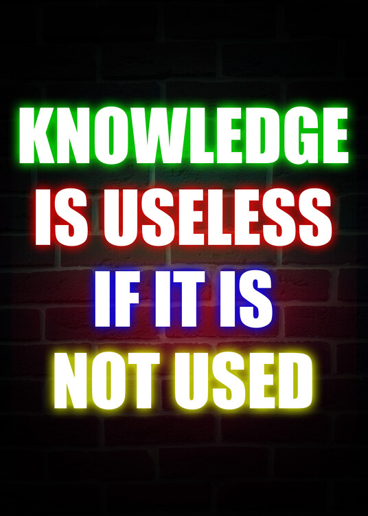 Plakát Knowledge Is Useless If It Is Not Used - Gaming Room Quote