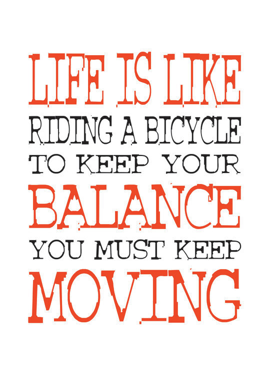 Poster Life is like Riding a bicycle to keep your balance