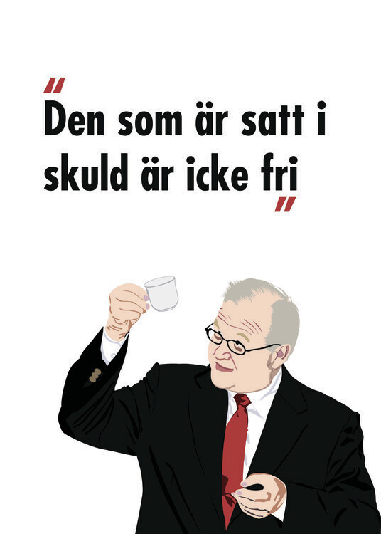 Poster Göran Persson Den som är satt i skuld är icke fri