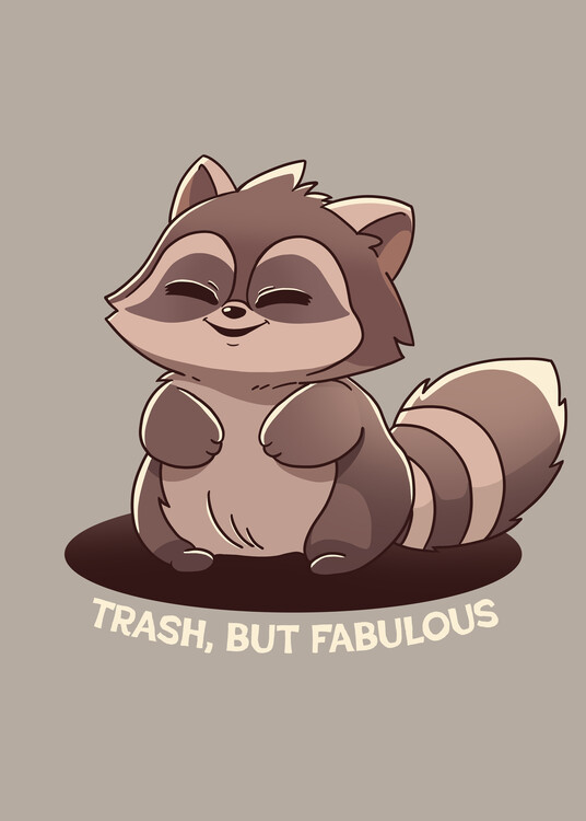 Poster Trash, but fabulous raccoon