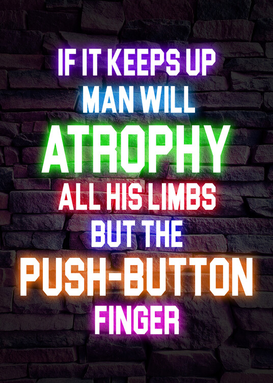 Poster If It Keeps Up Man Will Atrophy - Technology Neon Quote