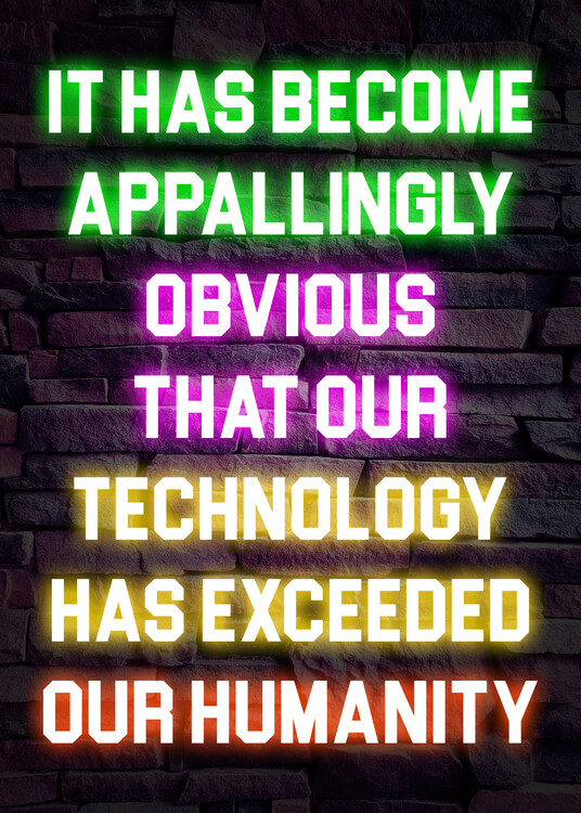 Poster Technology Has Exceeded Our Humanity - Technology Neon Quote