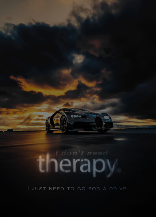 Plakat I don't need therapy; I just need to go for a drive.