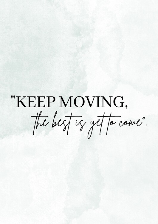Плакат "KEEP MOVING, the best is yet to come."