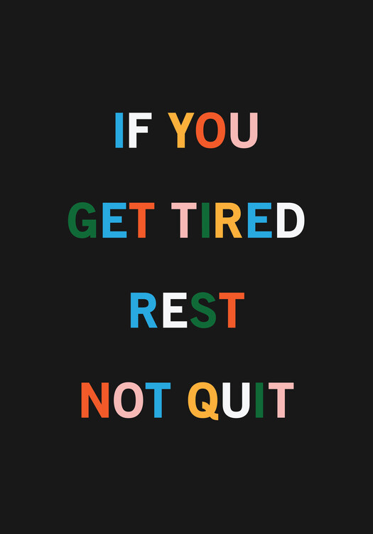 Poster If You Get Tired, Rest, Not Quite, positive quotes