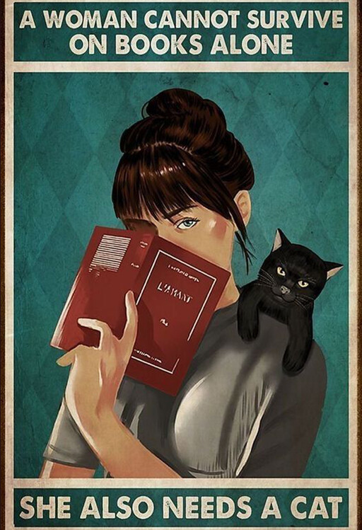Poster A Woman Cannot Survive On Books Alone, She Also Needs a Cat