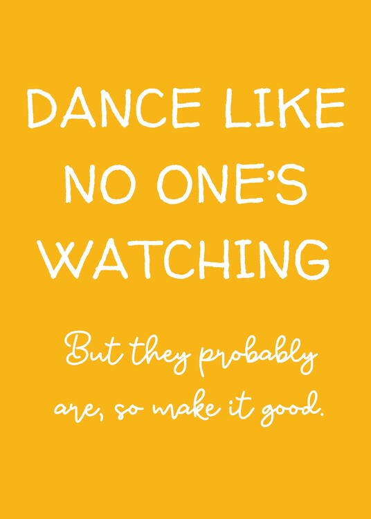 Poster Dance like no one's watching but they probably are | Orange
