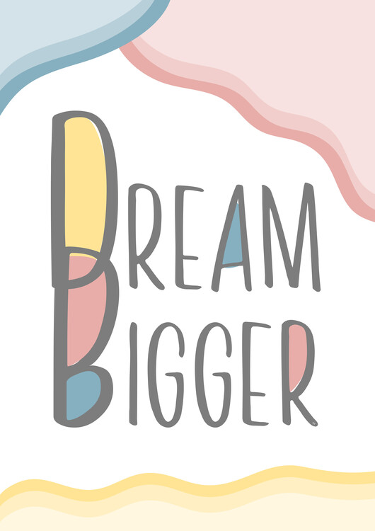 Плакат Dream Bigger Quote