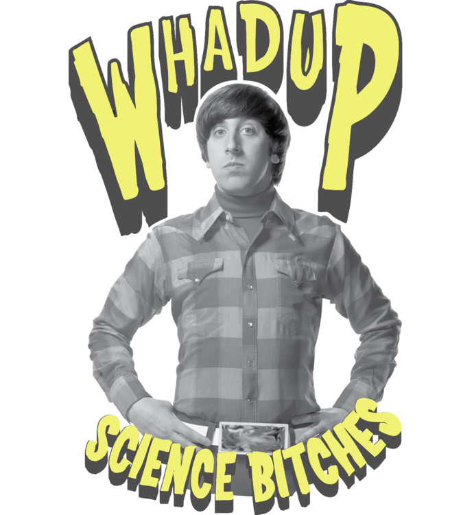 T-shirt The Big Bang Theory - Whad Up Science Bitches