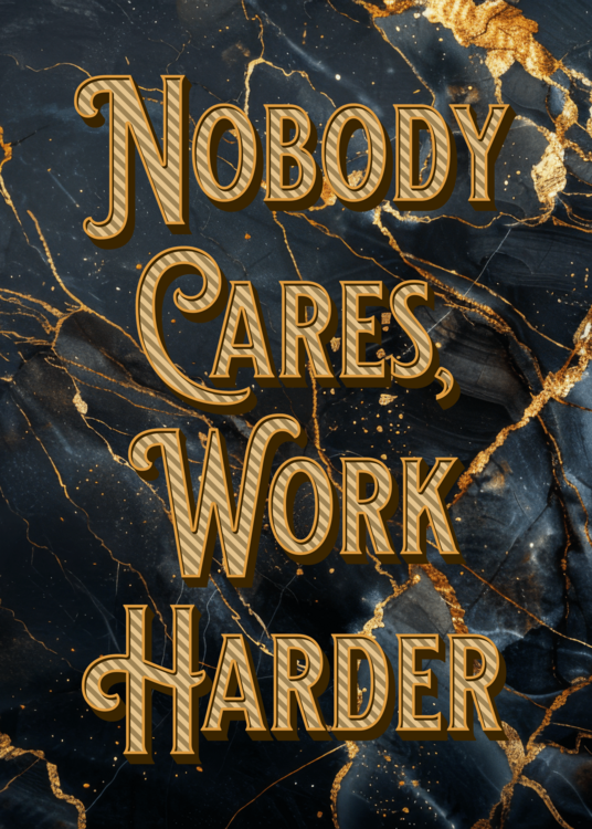 Poster Nobody cares work harder