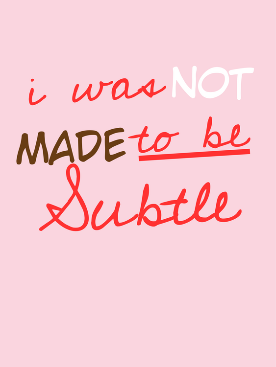 Poster i was not made to be subtle