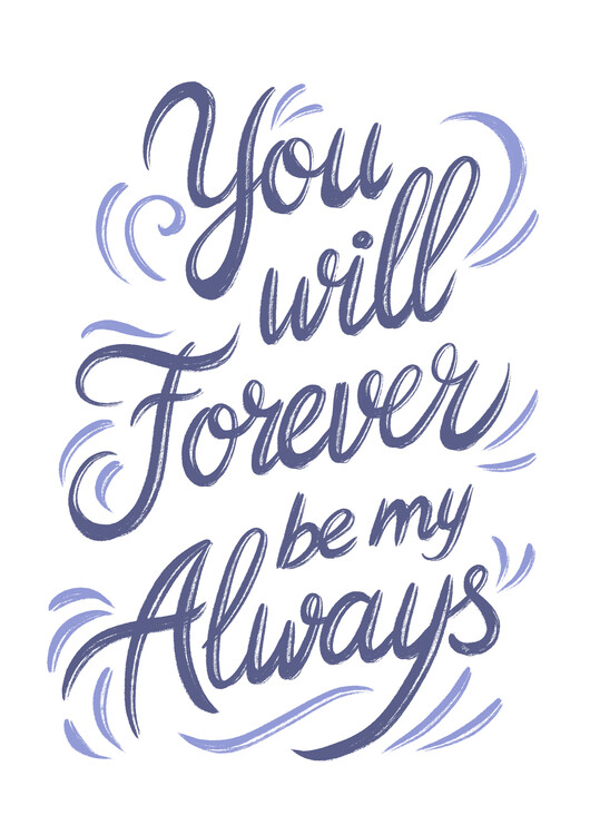 Poster You will Forever be my Always quote