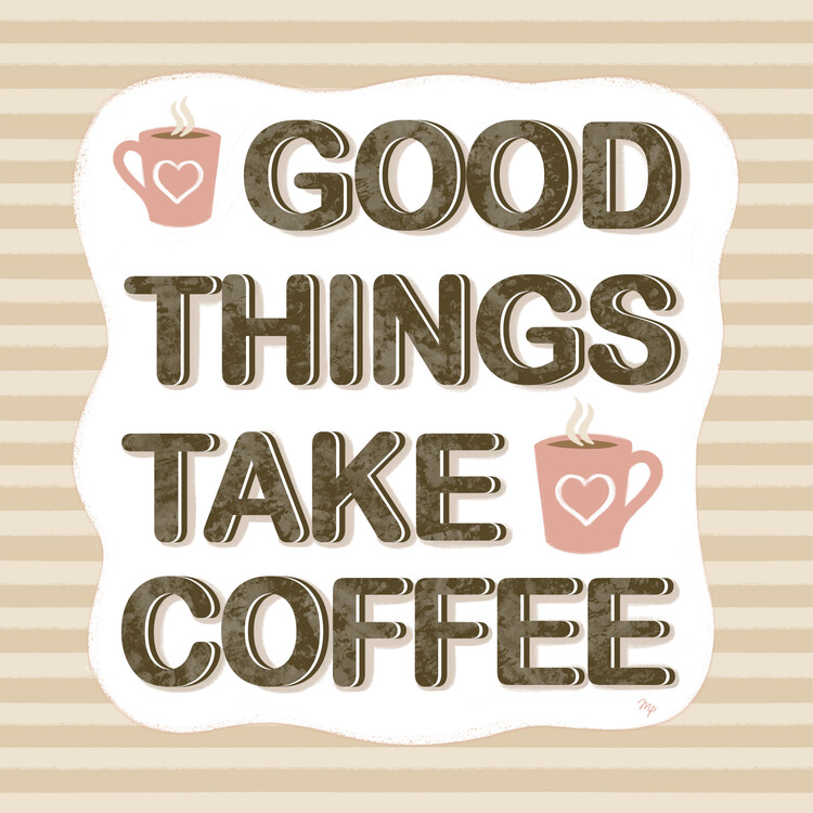 Poster Good things take coffee quote