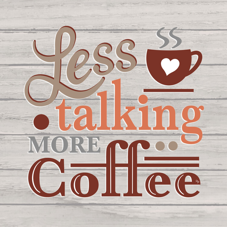 Poster Less talking, more coffee quote