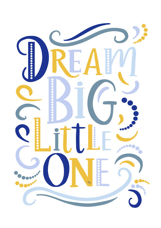Poster Dream Big Little One Quote