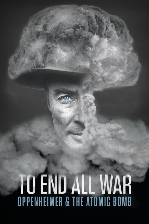 Плакат To End All War Oppenheimer & the Atomic Bomb (2023)
