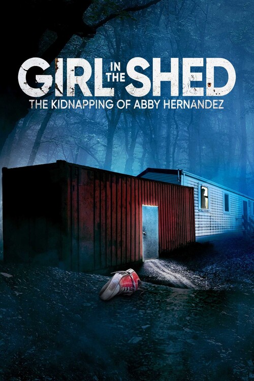 Плакат Girl in the Shed The Kidnapping of Abby Hernandez (2022)