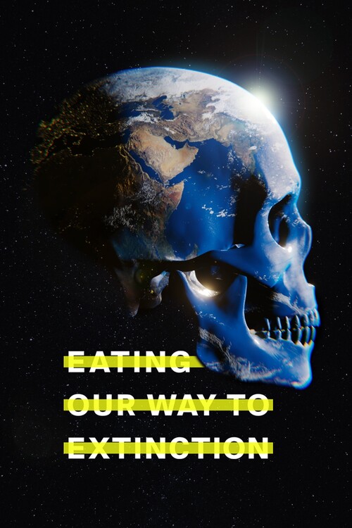 Плакат Eating Our Way to Extinction (2021)
