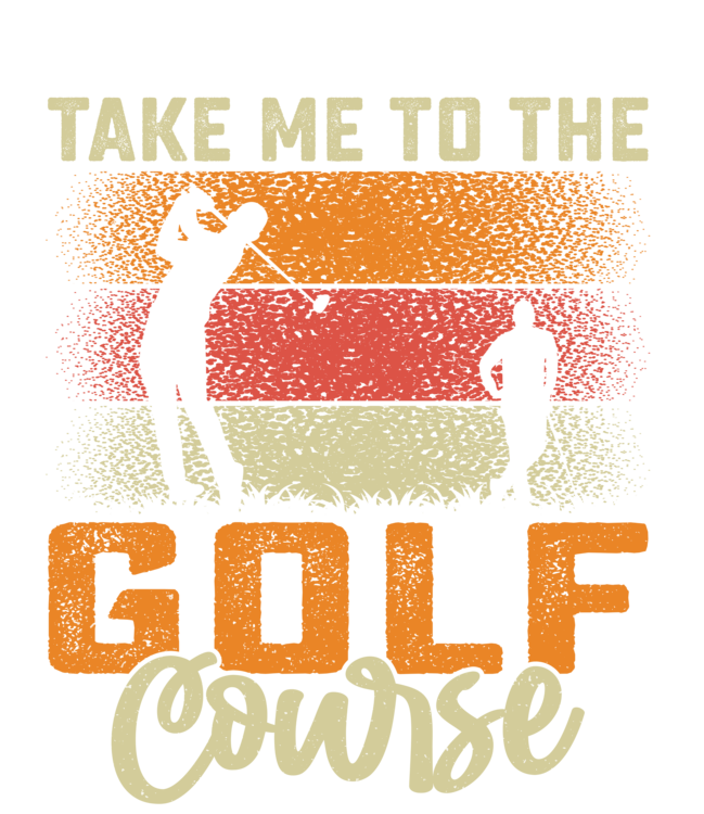 T-shirt Golf - Take Me to the Golf Course