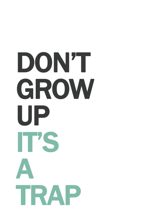 Poster dontgrowupitsatrap