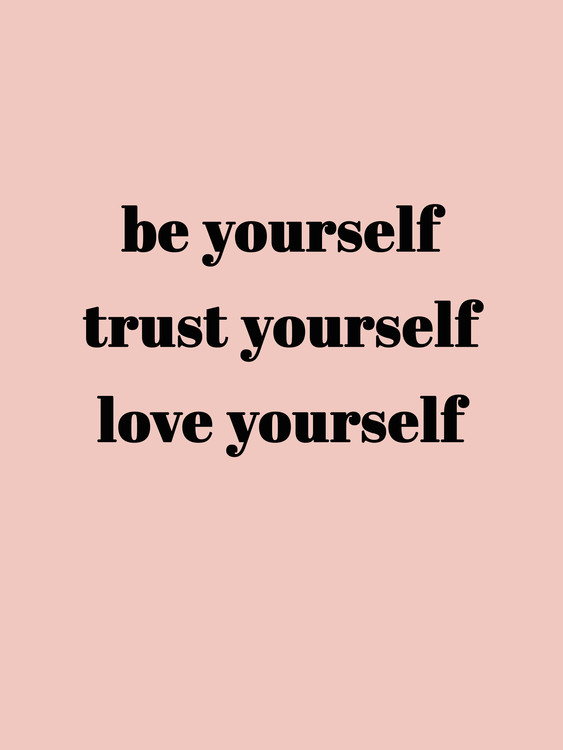Poster Be yourself trust yourself love yourself