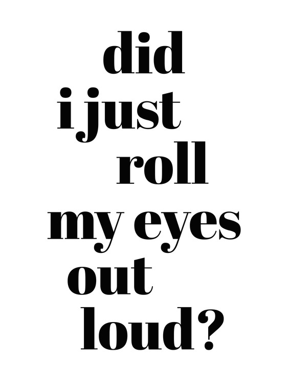 Poster Did I just roll my eyes out loud