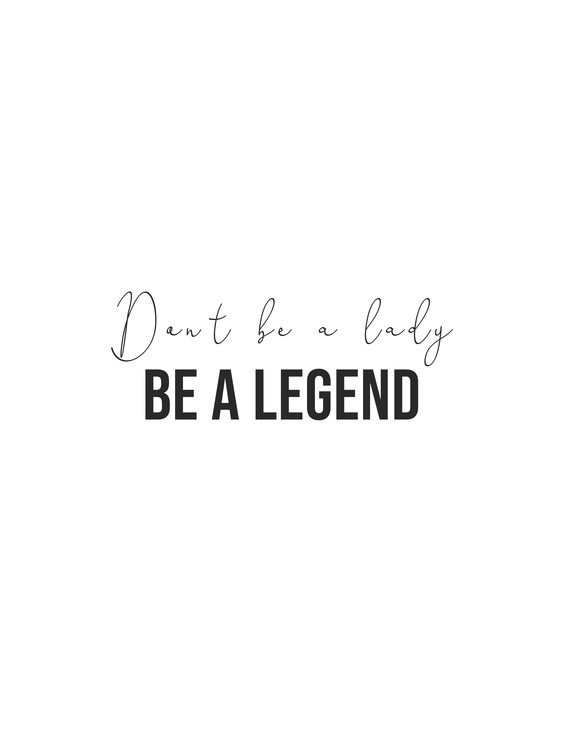 Poster dont be a lady be a legend