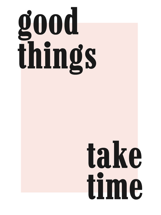 Poster good things take time