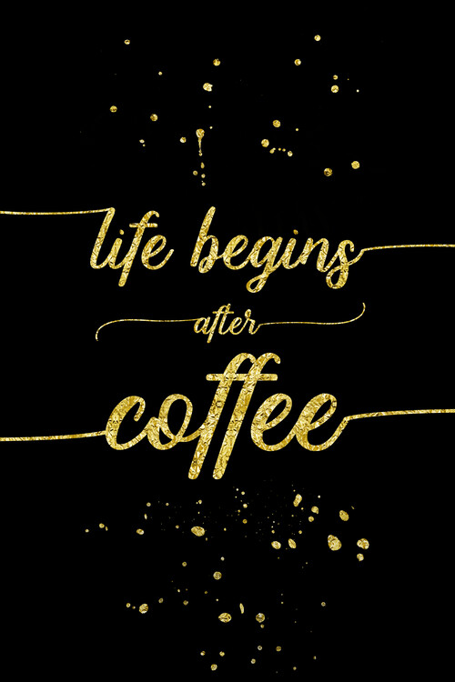Poster Life Begins After Coffee | Gold