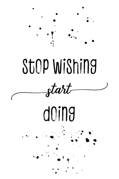 Poster Stop wishing start doing