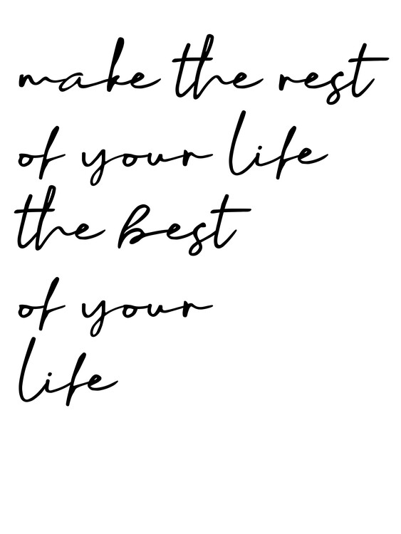Slika na platnu Make the rest of your life the best of your life
